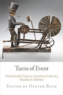 Turns of Event: Nineteenth-Century American Literary Studies in Motion by Blum, Hester