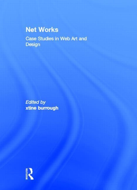 Net Works: Case Studies in Web Art and Design by Burrough, Xtine