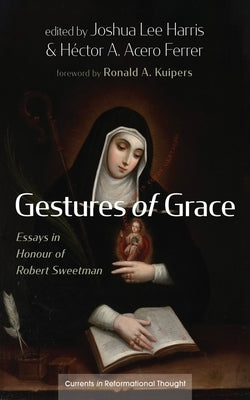 Gestures of Grace: Essays in Honour of Robert Sweetman by Harris, Joshua Lee