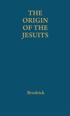 The Origin of the Jesuits by Brodrick, James