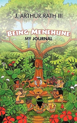 Being Menehune: My Journal by Rath, J. Arthur, III