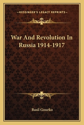 War And Revolution In Russia 1914-1917 by Gourko, Basil