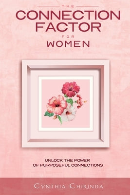 The Connection Factor for Women: Unlock the power of purposeful connections by Chirinda, Cynthia