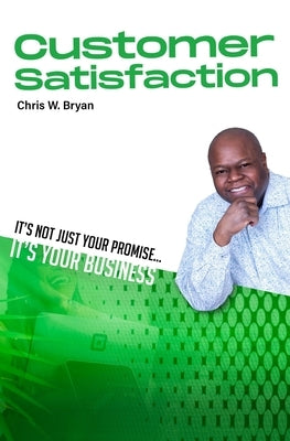 Customer Satisfaction: Its Not Just Your Promise, Its Your Business by Haye, Anthony