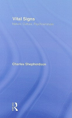 Vital Signs: Nature, Culture, Psychoanalysis by Shepherdson, Charles