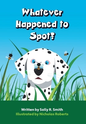 Whatever Happened to Spot? by Smith, Sally R.