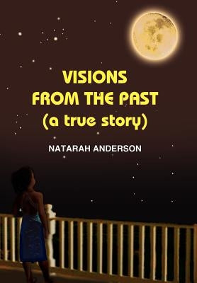 Visions from the Past (a True Story) by Anderson, Natarah