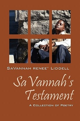 SaVannah's Testament: A Collection of Poetry by Liddell, Savannah Renee'