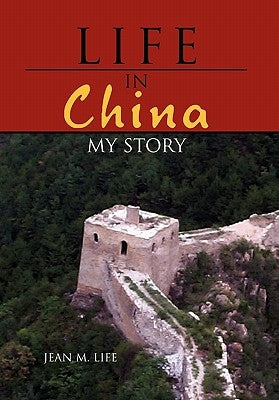 Life in China: My Story by Life, Jean M.