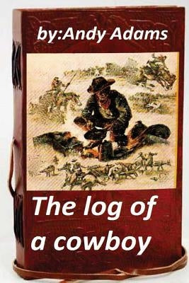The log of a cowboy (1903) (Original Version) by Adams, Andy