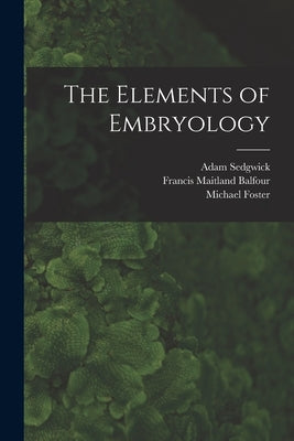 The Elements of Embryology by Balfour, Francis Maitland