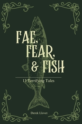 Fae, Fear, & Fish: 13 Terrifying Tales by Llovet, Derek