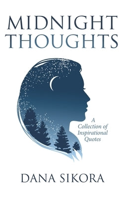Midnight Thoughts: A Collection of Inspirational Quotes by Sikora, Dana