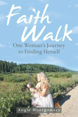 Faith Walk: One Woman's Journey to Finding Herself by Montgomery, Angie