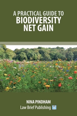 A Practical Guide to Biodiversity Net Gain by Pindham, Nina