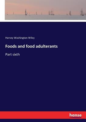 Foods and food adulterants: Part sixth by Wiley, Harvey Washington