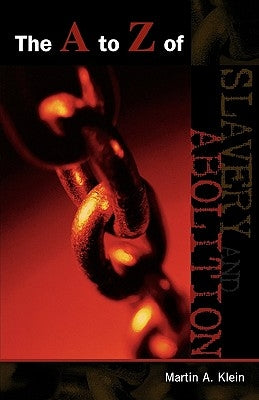 The to Z of Slavery and Abolition by Klein, Martin a.