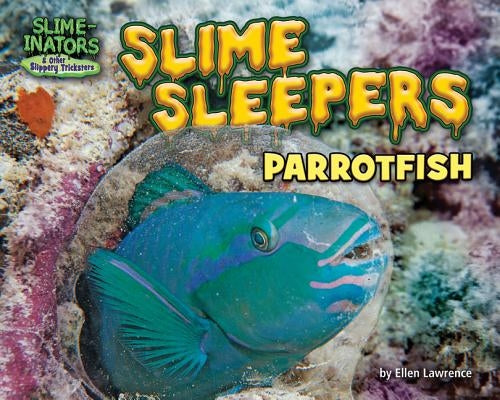 Slime Sleepers: Parrotfish by Lawrence, Ellen