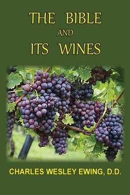 The Bible and Its Wines by Ewing, Charles W.