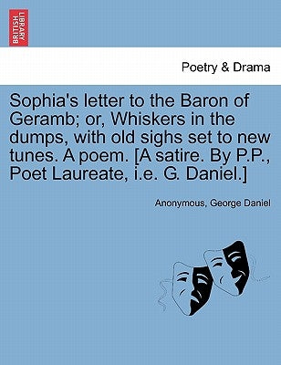 Sophia's Letter to the Baron of Geramb; Or, Whiskers in the Dumps, with Old Sighs Set to New Tunes. a Poem. [a Satire. by P.P., Poet Laureate, i.e. G. by Anonymous