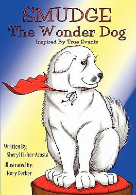 Smudge the Wonder Dog: Inspired by True Events by Fisher-Acosta, Sheryl