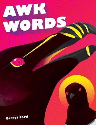 Awk Words: A Collection of Awkward Theatre and Poetry by Ford, Garret