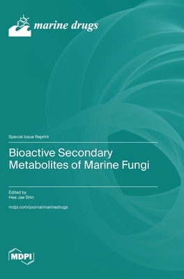 Bioactive Secondary Metabolites of Marine Fungi by Shin, Hee Jae