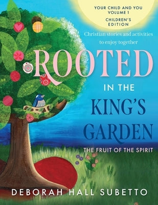 Rooted in the King's Garden: The Fruit of the Spirit by Subetto, Deborah Hall