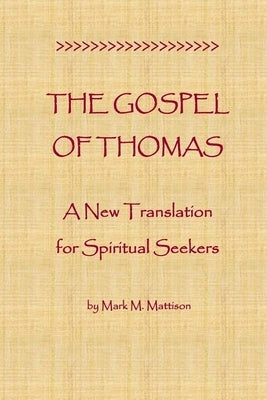 The Gospel of Thomas: A New Translation for Spiritual Seekers by Mattison, Mark M.