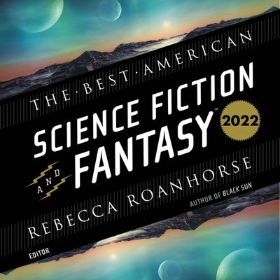 The Best American Science Fiction and Fantasy 2022 by Roanhorse, Rebecca