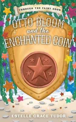 Otto Bloom and the Enchanted Coin by Tudor, Estelle Grace