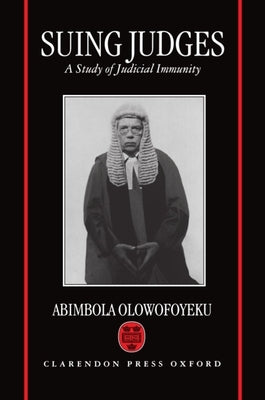 Suing Judges: A Study of Judicial Immunity by Olowofoyeku, Abimbola