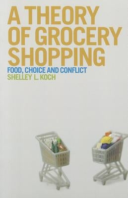 A Theory of Grocery Shopping by Koch, Shelley L.