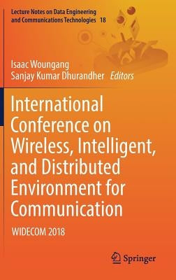 International Conference on Wireless, Intelligent, and Distributed Environment for Communication: Widecom 2018 by Woungang, Isaac