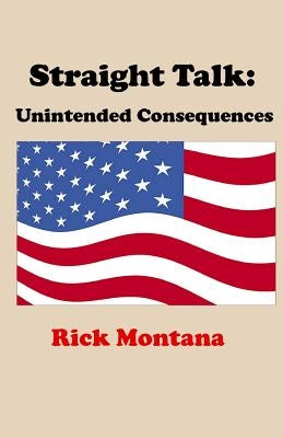 Straight Talk: Unintended Consequences by Montana, Rick