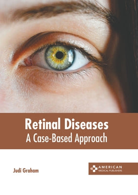 Retinal Diseases: A Case-Based Approach by Graham, Judi