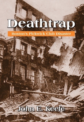 Deathtrap: Boston's Pickwick Club Disaster by Keefe, John E.