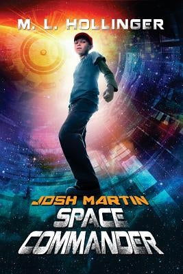 Josh Martin Space Commander by Hollinger, M. L.