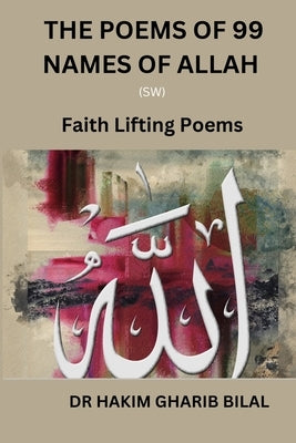 The Poems of 99 Names of Allah (Sw): Faith Lifting Poems by Bilal, Hakim Gharib