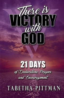 There Is Victory with God: 21 Days of Declarations, Prayers, and Encouragement by Pittman, Tabetha