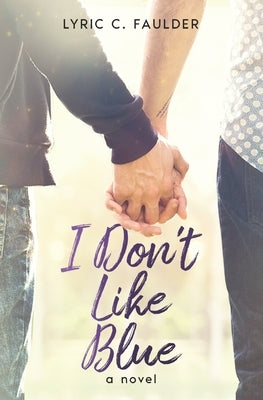 I Don't Like Blue by Faulder, Lyric C.
