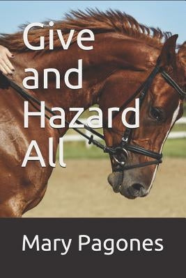 Give and Hazard All by Pagones, Mary