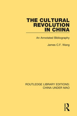 The Cultural Revolution in China: An Annotated Bibliography by Wang, James C. F.