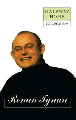 Halfway Home: My Life 'Til Now by Tynan, Ronan