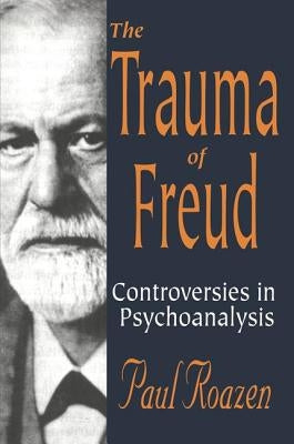 The Trauma of Freud by Roazen, Paul