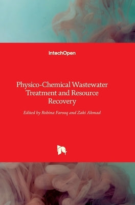 Physico-Chemical Wastewater Treatment and Resource Recovery by Farooq, Robina