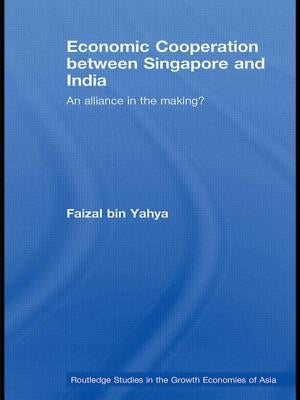 Economic Cooperation Between Singapore and India: An Alliance in the Making? by Bin Yahya, Faizal