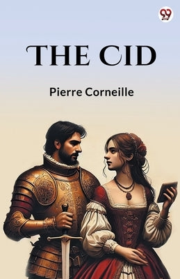 The Cid by Corneille, Pierre