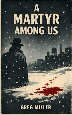 A Martyr Among Us by Miller, Greg