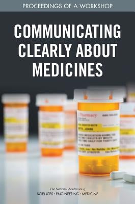 Communicating Clearly about Medicines: Proceedings of a Workshop by National Academies of Sciences Engineeri